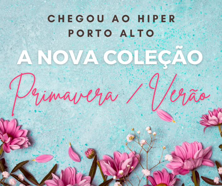 Nova coleção Primavera/Verão 2022 - Agenda - Hiper Porto Alto